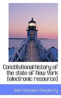 Constitutional History of the State of New York 1240136595 Book Cover