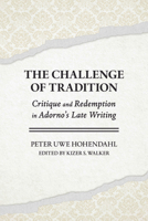 The Challenge of Tradition: Critique and Redemption in Adorno's Late Writings 1501787470 Book Cover