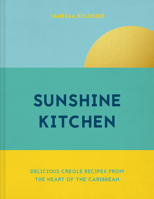 Sunshine Kitchen: Delicious Creole Recipes from the Heart of the Caribbean 1911663305 Book Cover