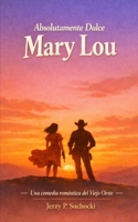 Absolutamente Dulce Mary Lou: Una tragicomedia para corazones rotos y vaqueros solitarios (Spanish Edition) B0H6NFG59Q Book Cover