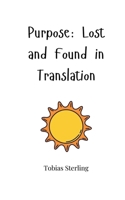 Purpose: Lost and Found in Translation 1805663887 Book Cover