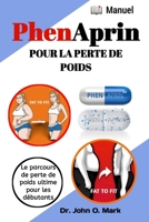 PHENAPRIN POUR LA PERTE DE POIDS: Le parcours de perte de poids ultime pour les débutants B0CCCX7Q3K Book Cover