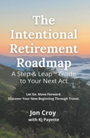 The Intentional Retirement Roadmap: Let Go. Move Forward. Discover Your New Beginning Through Travel B0F2ZG46DJ Book Cover