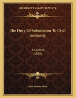 The Duty Of Submission To Civil Authority: A Sermon 1165743760 Book Cover
