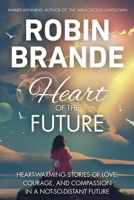 Heart of the Future: Heart-warming Stories of Love, Courage, and Compassion in a Not-so-distant Future 1952383765 Book Cover