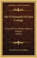 The O’Donnells Of Glen Cottage: A Tale Of The Famine Years In Ireland 1179961943 Book Cover