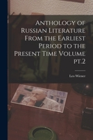 Anthology of Russian Literature From the Earliest Period to the Present Time Volume pt.2 1019216948 Book Cover
