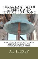 Texas Law: With Liberty and Justice for None 1477670653 Book Cover