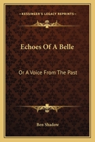 Echoes of a Belle: Or, a Voice from the Past 0548454841 Book Cover
