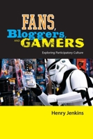 Fans, Bloggers, and Gamers: Media Consumers in a Digital Age 0814742858 Book Cover