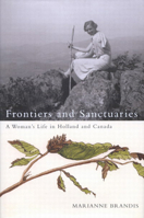 Frontiers and Sanctuaries: A Woman's Life in Holland and Canada 0773529683 Book Cover