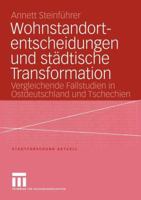 Wohnstandortentscheidungen Und Stadtische Transformation: Vergleichende Fallstudien in Ostdeutschland Und Tschechien 3810041319 Book Cover