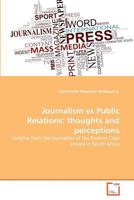 Journalism vs Public Relations: thoughts and perceptions: Insights from the journalists of the Eastern Cape Herald in South Africa 3639364708 Book Cover