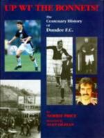 Up Wi' the Bonnets!: The Centenary History of Dundee FC 0952142600 Book Cover