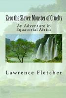Zero the Slaver: Monster of Cruelty: An Adventure in Equatorial Africa 1611040612 Book Cover