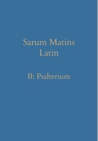 Sarum Matins Latin II: Psalterium 1777141389 Book Cover