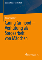 Caring Girlhood – Verhütung als Sorgearbeit von Mädchen (Geschlecht und Gesellschaft, 85) (German Edition) 3658460474 Book Cover