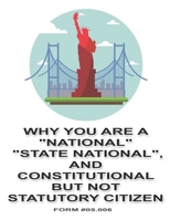 Why You Are a "National", "State National", and Constitutional But Not Statutory Citizen: Form #05.006, Volume 2 B087SGXMVF Book Cover