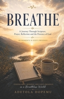 BREATHE: Finding Rest and Renewal in a Breathless World through 40 Moments in God’s Presence 1066825408 Book Cover