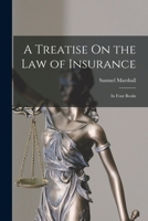 A Treatise On the Law of Insurance: In Four Books ... - Primary Source Edition 1019124547 Book Cover