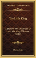 The Little King A Story of the Childhood of Louis XIV King of France 1533195951 Book Cover