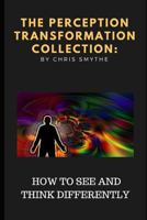 The Perception Transformation Collection: - How to See and Think Differently 1731534965 Book Cover