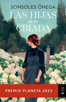 Las Hijas de la Criada. Premio Planeta 2023 / The Maid's Daughters 6073910258 Book Cover