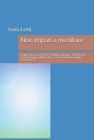 Non impari a meditare.: Togliere di mezzo lo stress e tornare ad agire - Smettere di pensare troppo, ridurre stress e ansia e tornare ad agire con chiarezza (Italian Edition) B0GZ34RFRY Book Cover