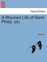 A Rhymed Life of Saint Philip, etc. 1241541957 Book Cover