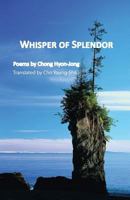 Whisper of Splendor: Poems by Chong Hyon-Jong 1622460456 Book Cover