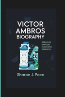 VICTOR AMBROS BIOGRAPHY: Breaking Barriers in Genetic Research B0F4L818ND Book Cover