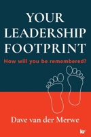 Your Leadership Footprint: How will you be remembered? 1869229568 Book Cover
