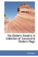 The Modern Theatre; a Collection of Successful Modern Plays, as Acted at the Theatres Royal, London; Volume 8 1172783373 Book Cover