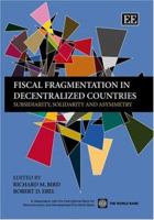 Fiscal Fragmentationi in Decentralized Countries: Subsidiarity, Solidarity and Asymmetry 1845424026 Book Cover