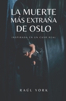 LA MUERTE MÁS EXTRAÑA DE OSLO: Un caso policial inspirado en hechos reales que no dejará indiferente al lector. (Spanish Edition) B0CQQLYWH1 Book Cover
