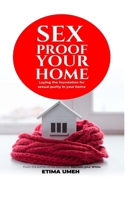 Sex Proof Your Home: Laying the foundation for sexual purity in your home B0C9S543XB Book Cover