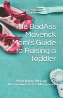 The BadAss Maverick Mom's Guide to Raising a Toddler: 1791572987 Book Cover