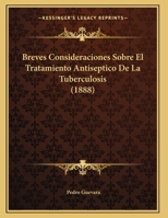 Breves Consideraciones Sobre El Tratamiento Antiseptico De La Tuberculosis (1888) 1169648630 Book Cover
