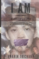 I Am My Sister's Keeper: Confessions of an Army Combat Soldier & Her Quest to Expose Military Sexual Abuse B08FNV2MVK Book Cover