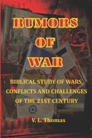 Rumors of Wars: Rumors of Wars is a book concerning the scriptural battles and geopolitical climate leading to the war of all wars, Armaggeddon. B08DTQMLQC Book Cover