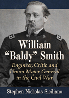 William Baldy Smith: Engineer, Critic and Union Major General in the Civil War 1476686130 Book Cover
