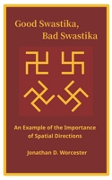Good Swastika, Bad Swastika: An Example of the Importance of Spatial Directions 1977791670 Book Cover