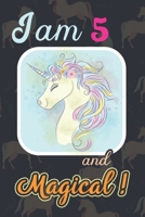 I am 5 and Magical: Cute Unicorn Journal and Happy Birthday Notebook/Diary, Cute Unicorn Birthday Gift for 5th Birthday for beautiful girl. 1671122380 Book Cover