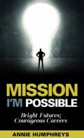 Mission I'm Possible: Bright Futures; Courageous Careers 0996752102 Book Cover