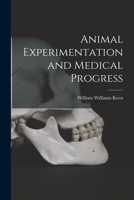 Animal Experimentation and Medical Progress 1016664672 Book Cover