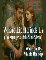 Where Light Finds Us: Two Strangers and the Same Silence B0FKR16TLT Book Cover