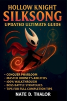 Hollow Knight: Silksong Updated Ultimate Guide: Master Pharloom, Unlock Hornet’s Secrets, 100% Walkthroughs, Boss Battle Strategies, Proven Tactics & Full Completion Tips B0FQJ55B2N Book Cover
