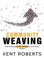 Community Weaving: How Building Civility Changes Communities 1773340107 Book Cover