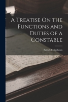 A Treatise On the Functions and Duties of a Constable 1016331533 Book Cover