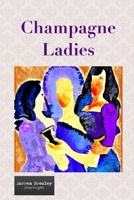 Champagne Ladies (The Quirky Chronicles series for one-act play festivals) B0CM3S8MP2 Book Cover